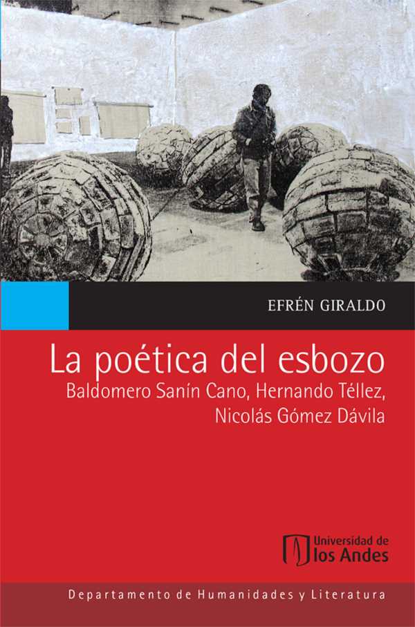 bw-la-poeacutetica-del-esbozo-baldomero-saniacuten-cano-hernando-teacutellez-nicolaacutes-goacutemez-daacutevila-u-de-los-andes-9789586959629