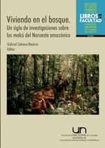bw-viviendo-en-el-bosque-un-siglo-de-investigaciones-sobre-los-makuacute-del-noroeste-amazoacutenico-universidad-nacional-de-colombia-9789587280708