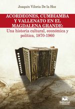 bw-acordeones-cumbiamba-y-vallenato-en-el-magdalena-grande-una-historia-cultural-econoacutemica-y-poliacutetica-1870-1960-editorial-unimagdalena-9789587461091