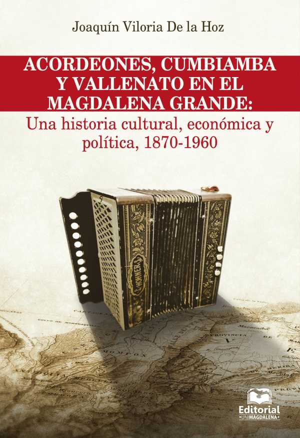 bw-acordeones-cumbiamba-y-vallenato-en-el-magdalena-grande-una-historia-cultural-econoacutemica-y-poliacutetica-1870-1960-editorial-unimagdalena-9789587461091