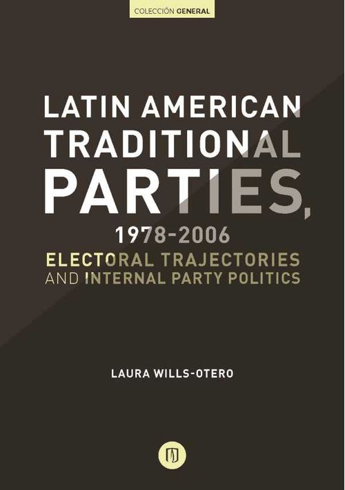 Latin American Traditional Parties 19782006 Electoral Trajectories and Internal Party Politics