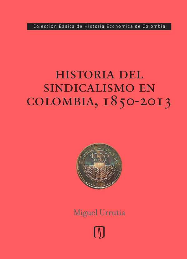 bw-historia-del-sindicalismo-en-colombia-18502013-u-de-los-andes-9789587742855