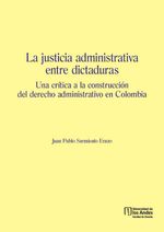 bw-la-justicia-administrativa-entre-dictaduras-u-de-los-andes-9789587745511