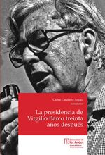 bw-la-presidencia-de-virgilio-barco-treinta-antildeos-despueacutes-u-de-los-andes-9789587746013