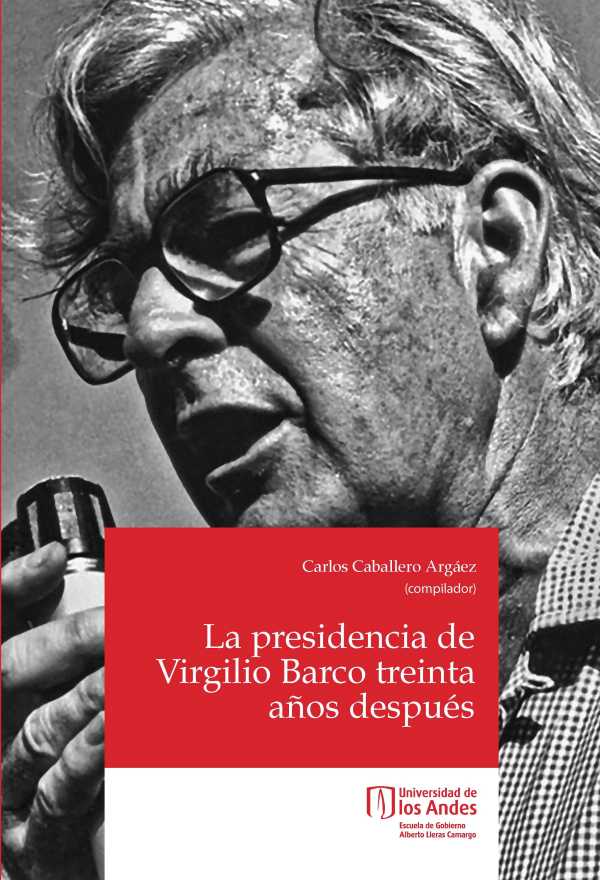 bw-la-presidencia-de-virgilio-barco-treinta-antildeos-despueacutes-u-de-los-andes-9789587746013