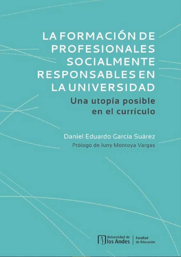 bw-la-formacioacuten-de-profesionales-socialmente-responsables-en-la-universidad-una-utopiacutea-posible-en-el-curriacuteculo-u-de-los-andes-9789587748192