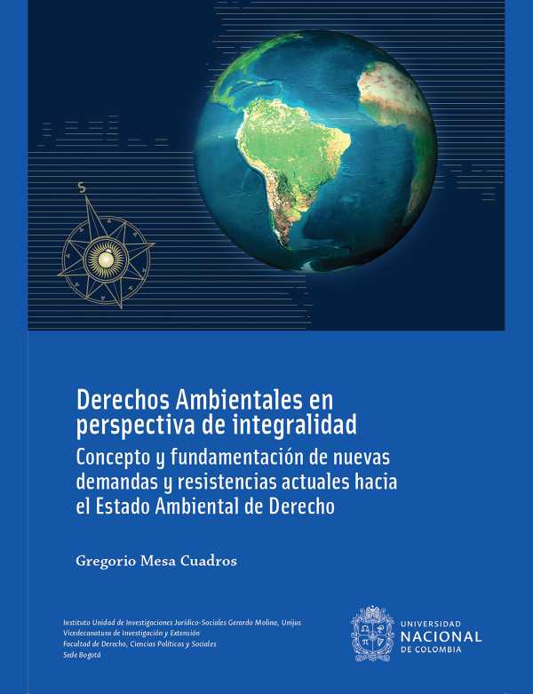 bw-derechos-ambientales-en-perspectiva-de-integralidad-concepto-y-fundamentacioacuten-de-nuevas-demandas-y-resistencias-actuales-hacia-el-estado-ambiental-de-derecho-cuarta-edicioacuten-universidad-nacional-de-colombia-9789587838251