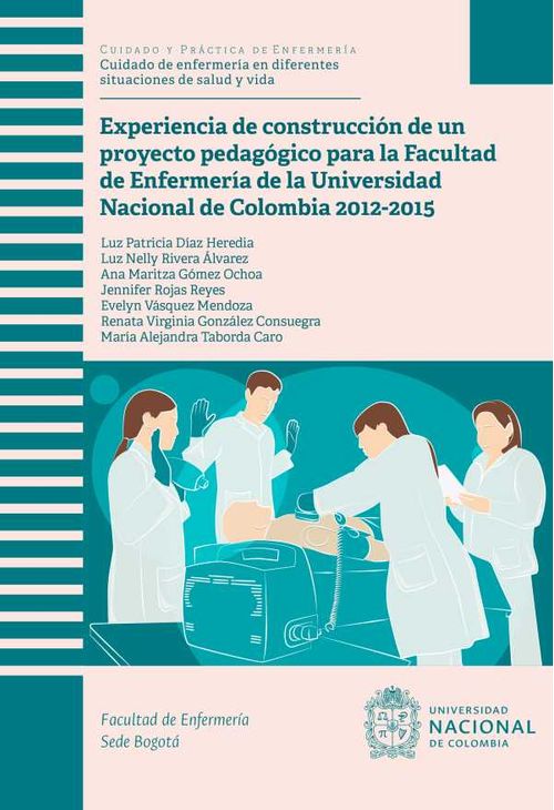Experiencia de construcci?n de un proyecto pedag?gico para la Facultad de Enfermer?a de la Universidad Nacional de Colombia 20122015