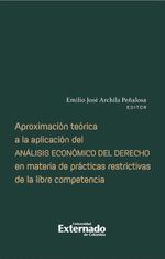 bw-aproximacioacuten-teoacuterica-a-la-aplicacioacuten-del-anaacutelisis-econoacutemico-del-derecho-en-materia-de-praacutecticas-restrictivas-de-la-libre-competencia-u-externado-de-colombia-9789587903898