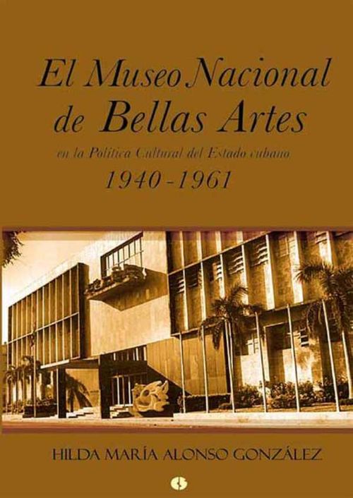 El Museo Nacional de Bellas Artes en la política cultural del Estado cubano 19401961