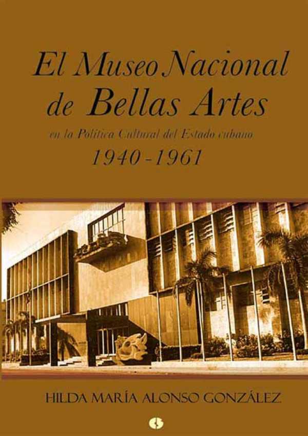bw-el-museo-nacional-de-bellas-artes-en-la-poliacutetica-cultural-del-estado-cubano-19401961-ruth-9789590617294