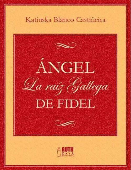 Ángel La raíz gallega de Fidel