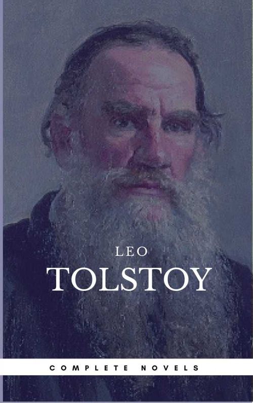 Leo Tolstoy The Complete Novels and Novellas [newly updated] Book Center The Greatest Writers of All Time