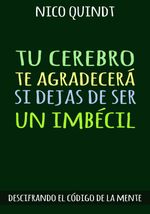 bw-tu-cerebro-te-agradeceraacute-si-dejas-de-ser-un-imbeacutecil-nico-quindt-9789878698304