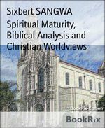 bw-spiritual-maturity-biblical-analysis-and-christian-worldviews-bookrix-9783748786788