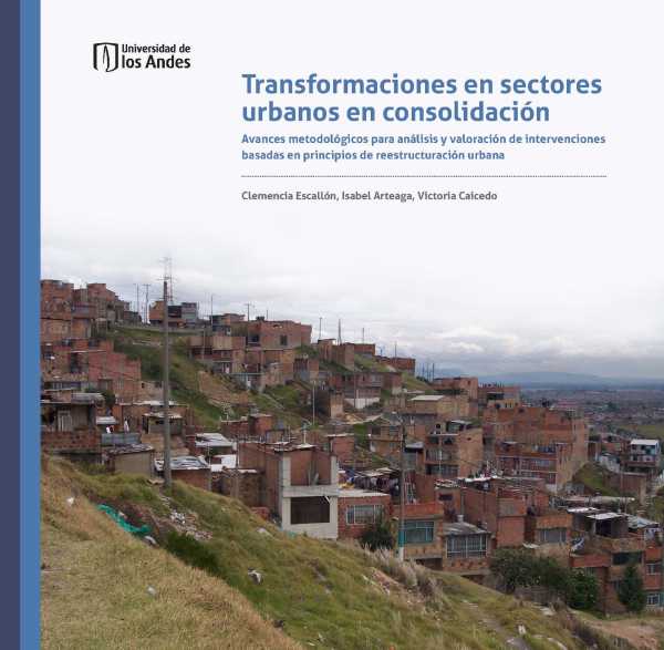 bw-transformaciones-en-sectores-urbanos-en-consolidacioacuten-avances-metodoloacutegicos-para-anaacutelisis-y-valoracioacuten-de-intervenciones-basadas-en-principios-de-reestructuracioacuten-urbana-u-de-los-andes-9789587742237