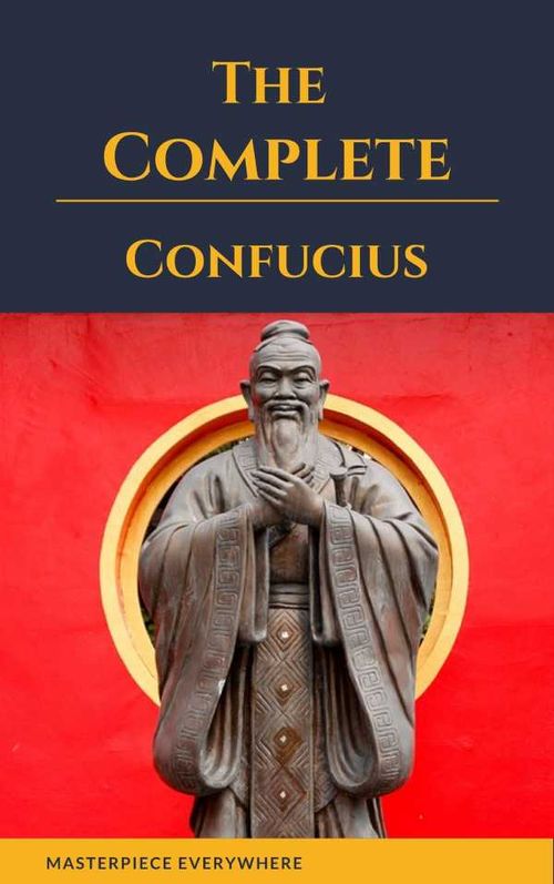 The Complete Confucius The Analects The Doctrine Of The Mean and The Great Learning