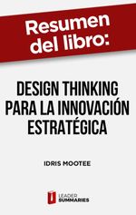 bw-resumen-del-libro-quotdesign-thinking-para-la-innovacioacuten-estrateacutegicaquot-de-idris-mootee-leader-summaries-9788418959981