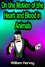 bw-on-the-motion-of-the-heart-and-blood-in-animals-phoemixx-classics-ebooks-9783986773618
