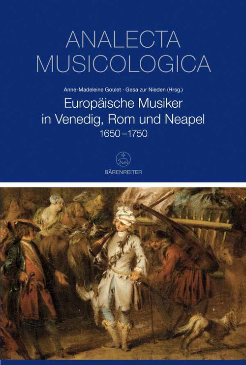 Europäische Musiker in Venedig Rom und Neapel 16501750