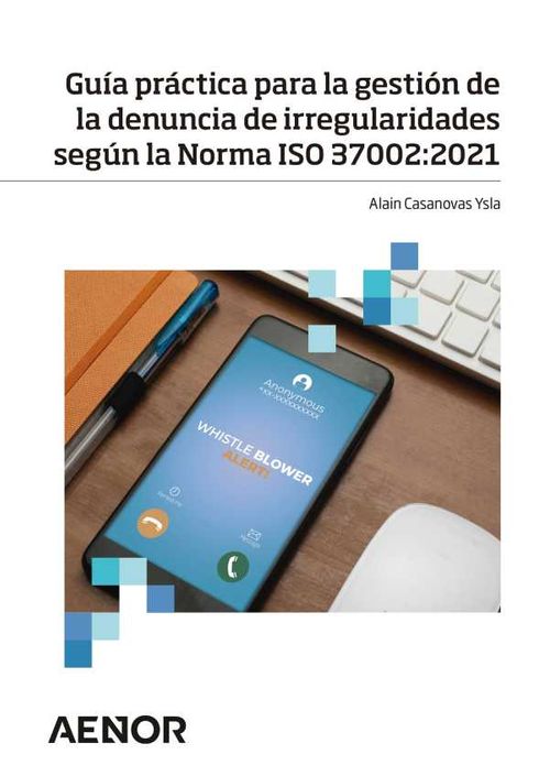 Guía práctica para la gestión de la denuncia de irregularidades según la Norma ISO 370022021