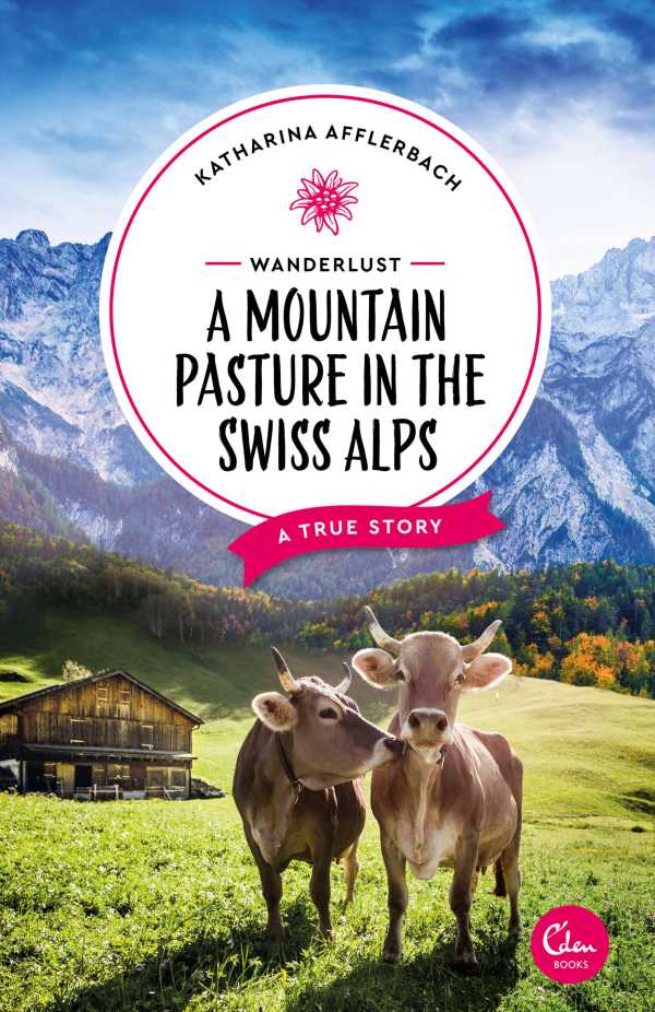 bw-wanderlust-a-mountain-pasture-in-the-swiss-alps-eden-books-ein-verlag-der-edel-verlagsgruppe-9783959102728