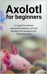 bw-axolotl-for-beginners-epubli-9783754939208