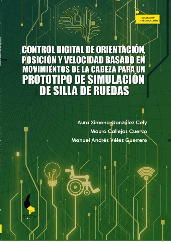 bw-control-digital-de-orientacioacuten-posicioacuten-y-velocidad-basado-en-movimientos-de-la-cabeza-para-un-prototipo-de-simulacioacuten-de-silla-de-ruedas-editorial-de-la-universidad-pedaggica-y-tecnolgica-de-colombia-uptc-9789586606240
