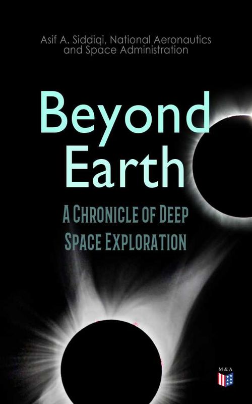 Beyond Earth A Chronicle of Deep Space Exploration