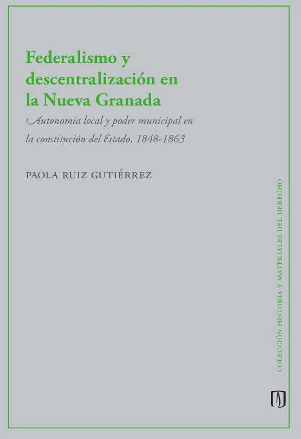 bw-federalismo-y-descentralizacioacuten-en-la-nueva-granada-u-de-los-andes-9789587981285