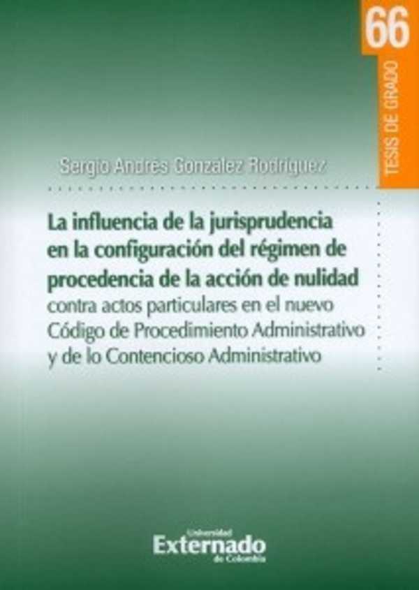 bw-la-influencia-de-la-jurisprudencia-de-la-configuracioacuten-del-reacutegimen-de-procedencia-de-la-accioacuten-de-nulidad-u-externado-de-colombia-9789587721430