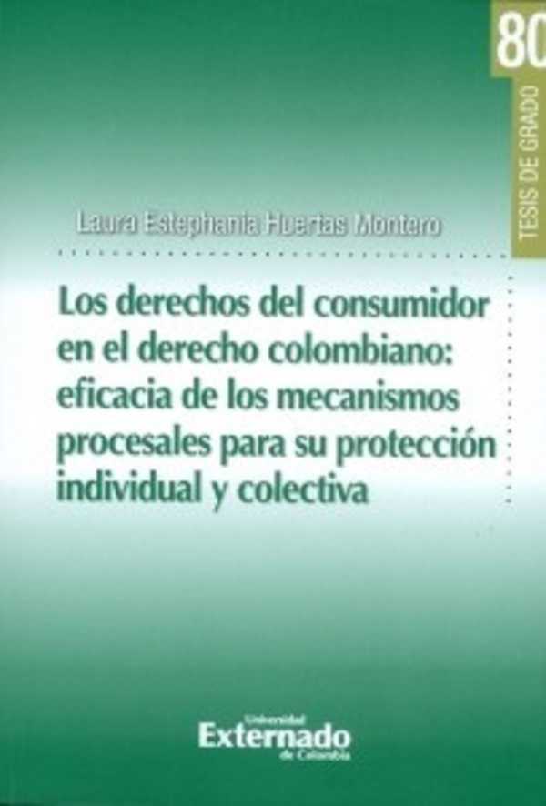 bw-los-derechos-del-consumidor-en-el-derecho-colombiano-eficiencia-de-los-mecanismos-procesales-para-su-proteccioacuten-individual-y-colectiva-u-externado-de-colombia-9789587726398