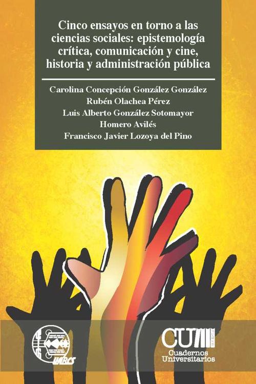 Cinco ensayos en torno a las ciencias sociales epistemolog?a cr?tica comunicaci?n y cine historia y administraci?n p?blica
