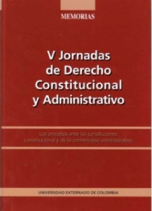 V Jornadas de derecho constitucional y administrativo Los procesos ante las jurisdicciones constitucional y de lo contencioso administrativo