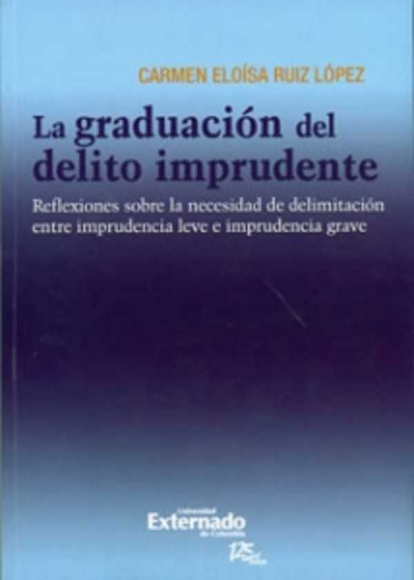 bw-la-graduacioacuten-del-delito-imprudente-reflexiones-sobre-la-necesidad-de-delimitacioacuten-entre-imprudencia-leve-e-imprudencia-grave-u-externado-de-colombia-9789587107579
