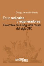 bw-entre-radicales-y-regeneradores-colombia-en-la-segunda-mitad-del-siglo-xix-u-externado-de-colombia-9789587902969