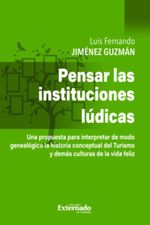 bw-pensar-en-las-instituciones-luacutedicas-una-propuesta-pata-interpretar-de-modo-genealoacutegico-la-historia-conceptual-del-turismo-y-demaacutes-culturas-de-vida-feliz-u-externado-de-colombia-9789587905113