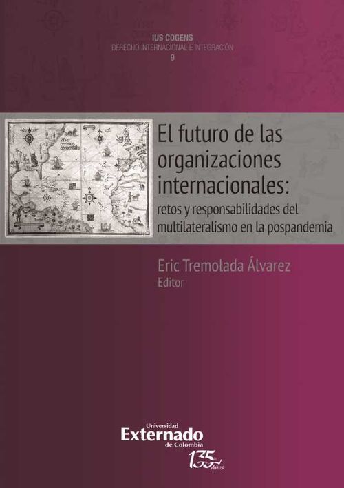 El futuro de las organizaciones internacionales retos y responsabilidades del multilateralismo en la postpandemia Colecci?n Uis Cognes Derecho