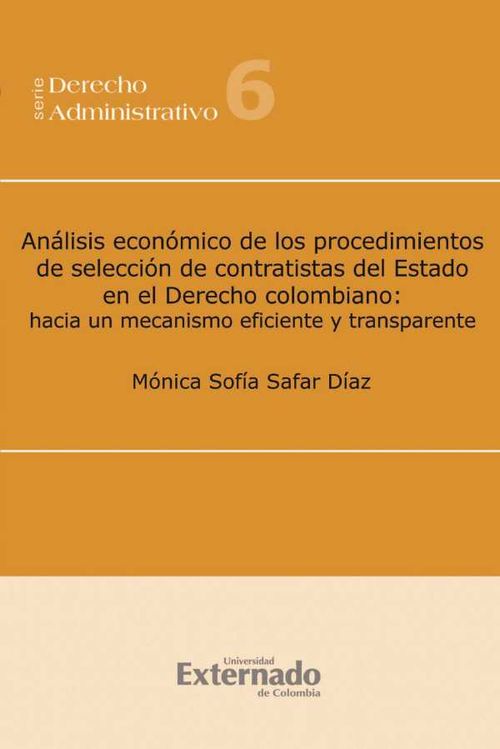 An?lisis econ?mico de los procedimientos de selecci?n de contratistas del Estado en el Derecho colombiano hacia un mecanismo eficiente y trans