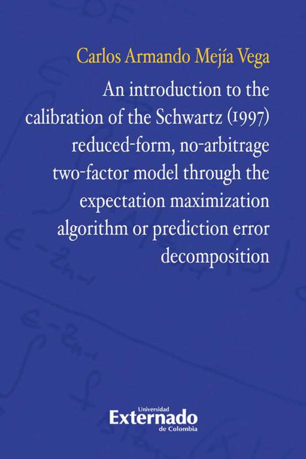 bw-an-introduction-to-the-calibration-of-the-schwartz-1997-reducedform-noarbitrage-twofactor-model-through-the-expectation-maximization-algorithm-or-prediction-error-decompotion-u-externado-de-colombia-9789587900286
