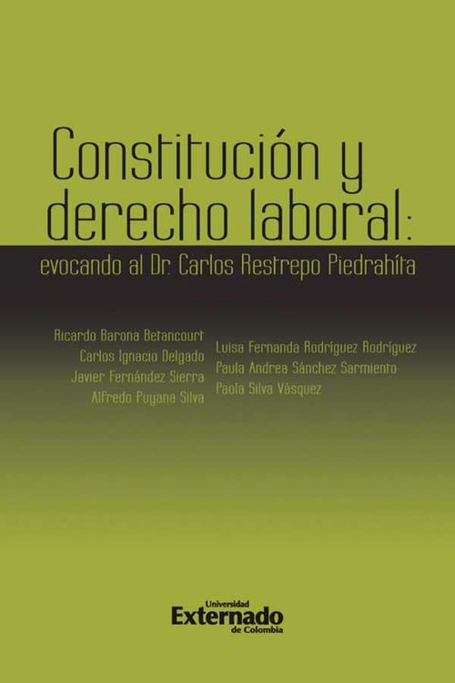 Constituci?n y Derecho Laboral evocando al Dr Carlos Restrepo Piedrahita Antes Notas de derecho laboral y Seguridad Social evocando al Dr C