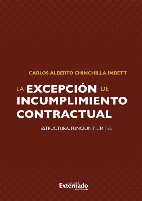 bw-excepcioacuten-de-incumplimiento-contractual-en-el-coacutedigo-civil-colombiano-un-planteamiento-de-su-estructura-a-partir-u-externado-de-colombia-9789587728781