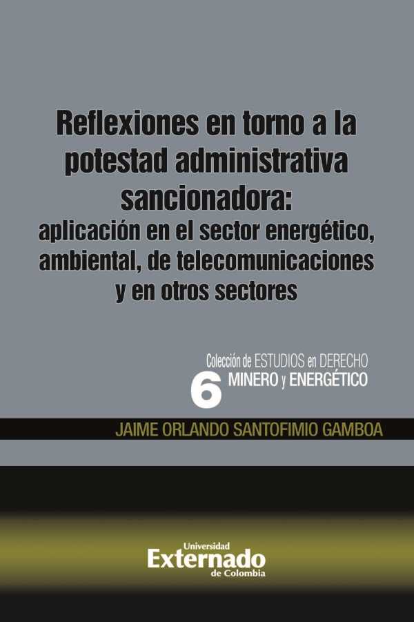 bw-reflexiones-en-torno-a-la-potestad-administrativa-sancionadora-aplicacioacuten-en-el-sector-energeacutetico-ambiental-de-telecomunicaciones-y-en-otros-sectores-u-externado-de-colombia-9789587721959