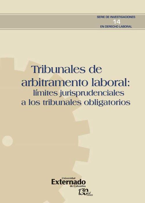 Tribunales de arbitramento laboral límites jurisprudenciales a los tribunales obligatorios