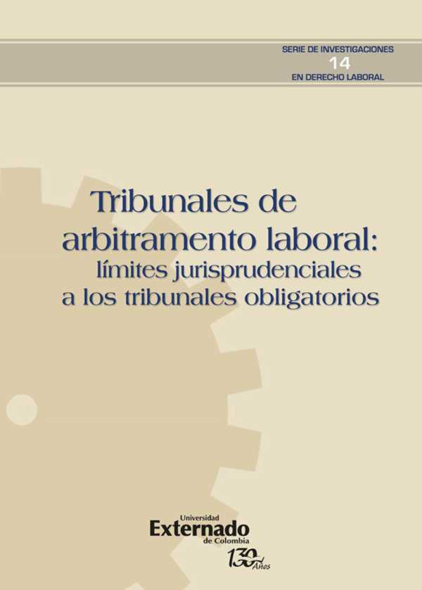 bw-tribunales-de-arbitramento-laboral-liacutemites-jurisprudenciales-a-los-tribunales-obligatorios-u-externado-de-colombia-9789587725841