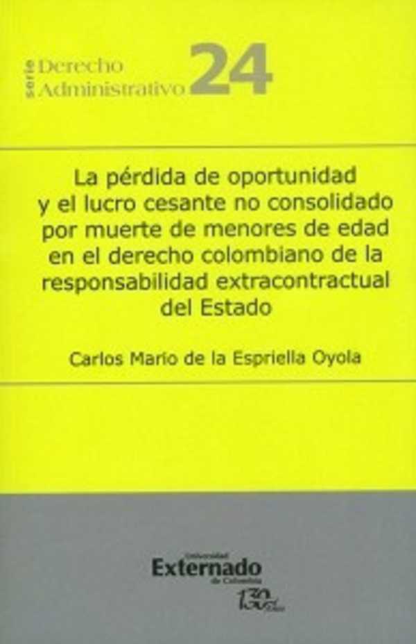 bw-la-peacuterdida-de-oportunidad-y-el-lucro-cesante-no-consolidado-por-muerte-de-menores-de-edad-en-el-derecho-colombiano-de-la-responsabilidad-extracontractual-del-estado-u-externado-de-colombia-9789587725988