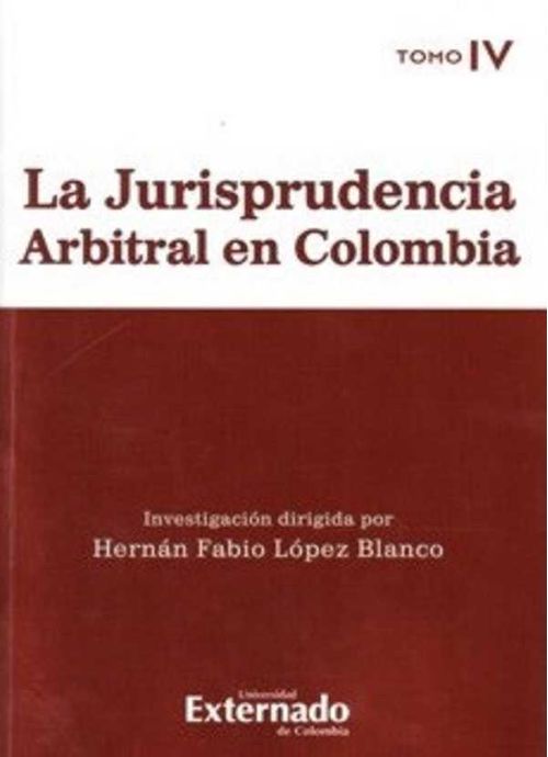 La jurisprudencia arbitral en Colombia Tomo IV