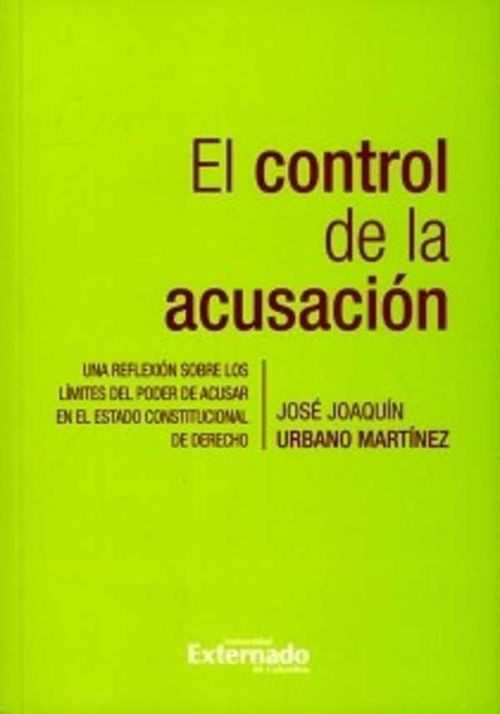 El control de la acusaci?n Una reflexi?n sobre los l?mites del poder de acusar en el Estado constitucional de derecho