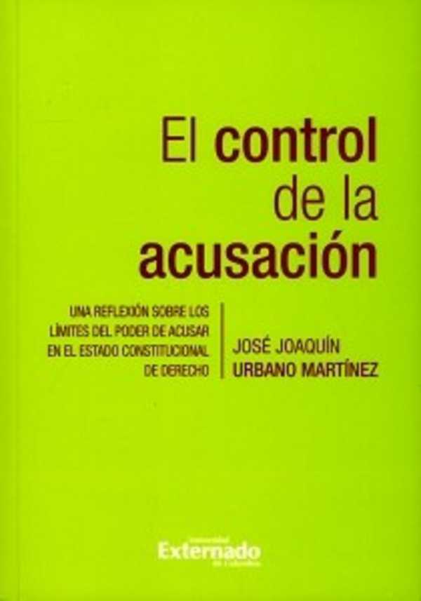 bw-el-control-de-la-acusacioacuten-una-reflexioacuten-sobre-los-liacutemites-del-poder-de-acusar-en-el-estado-constitucional-de-derecho-u-externado-de-colombia-9789587108811