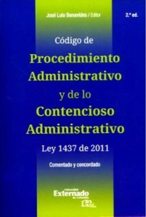 C?digo de procedimiento administrativo y de lo contencioso administrativo ley 1437 de 2011 comentado y concordado 2da Edici?n